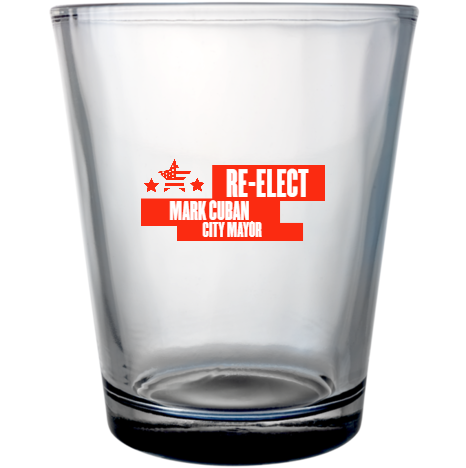 Political Re-elect Mark Cuban City Mayor Custom Clear Shot Glasses- 1.75 oz. Style 111481