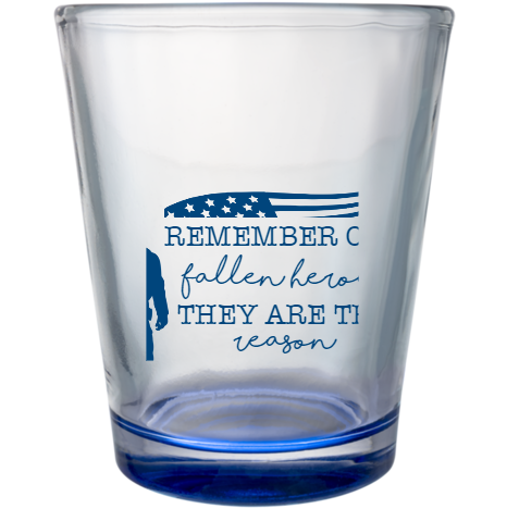 Memorial Day Remember Our They Are The That We Fallen Heroes Reason Free Custom Clear Shot Glasses- 1.75 oz. Style 106174