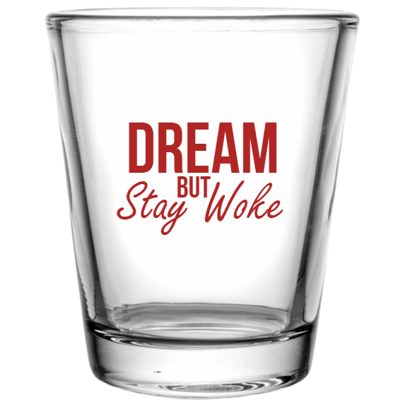 Martin Luther King Day Stay Woke Dream But Custom Clear Shot Glasses- 1.75 oz. Style 128704