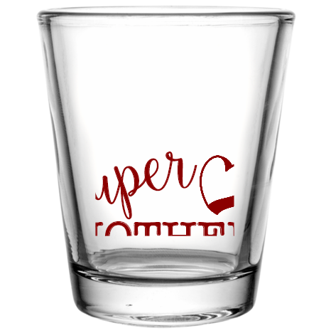 Mother Day Super Custom Clear Shot Glasses- 1.75 oz. Style 105625