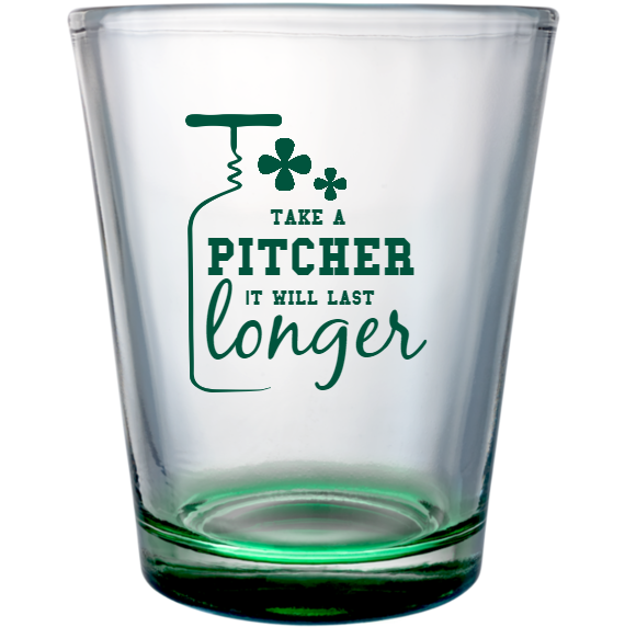 St. Patrick's Day Take Pitcher It Will Last Longer Custom Clear Shot Glasses- 1.75 oz. Style 116785
