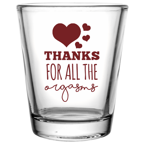 Happy Valentine\'s Day Thanks For All The Orgasms Custom Clear Shot Glasses- 1.75 oz. Style 115987