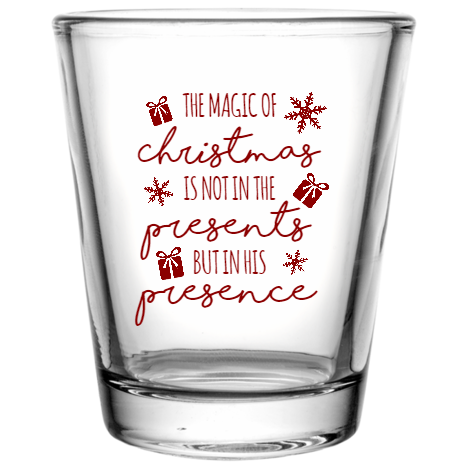 Christmas The Magic Of Not In But His Presents Presence Custom Clear Shot Glasses- 1.75 oz. Style 114943