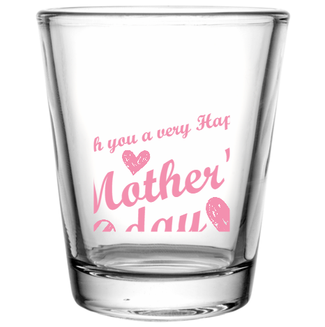 Mother Day Wish You Very Happy Mothers Custom Clear Shot Glasses- 1.75 oz. Style 105844