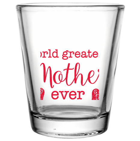 Mother Day World Greatest Ever Custom Clear Shot Glasses- 1.75 oz. Style 105620