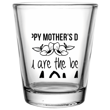Mother Day You Are Best Happy Mothers Mom Custom Clear Shot Glasses- 1.75 oz. Style 105822