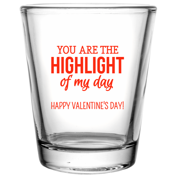 Valentines Day You Are The Highlight Of My Happy Custom Clear Shot Glasses- 1.75 oz. Style 130224