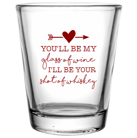 Happy Valentine\'s Day Youll Be My Glass Of Wine Ill Your Shot Whiskey Custom Clear Shot Glasses- 1.75 oz. Style 115984