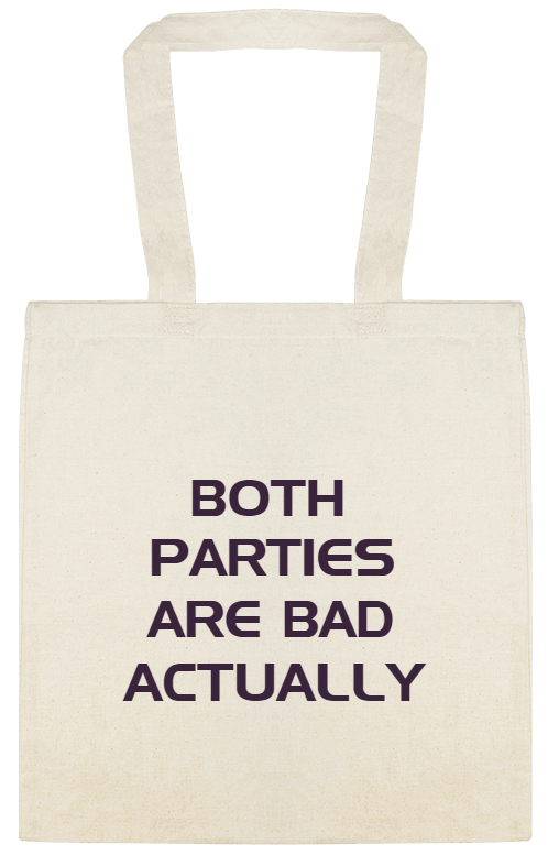 Political Campaigns Both Parties Are Bad Actually Custom Everyday Cotton Tote Bags Style 155090