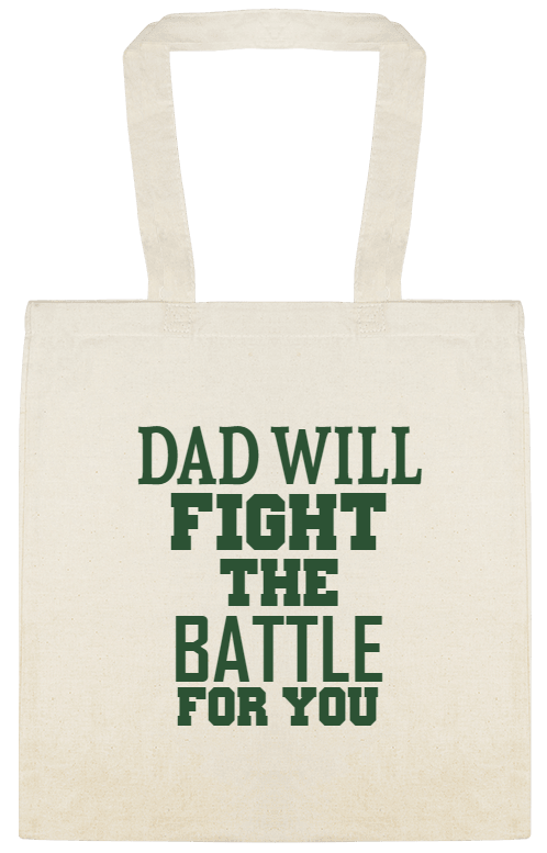Holidays & Special Events Dad Will Fight The Battle For You Custom Everyday Cotton Tote Bags Style 151970