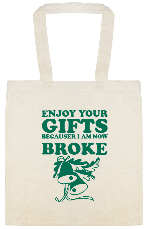 Enjoy Your Gifts Because Now I Am Broke Becauser Custom Everyday Cotton Tote Bags Style 144972