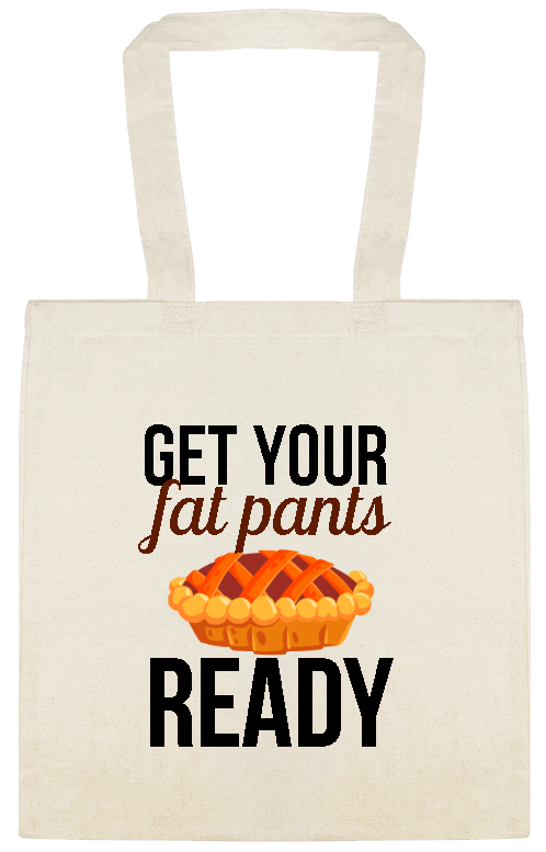 Holidays & Special Events Get Your Fat Pants Ready Custom Everyday Cotton Tote Bags Style 156698