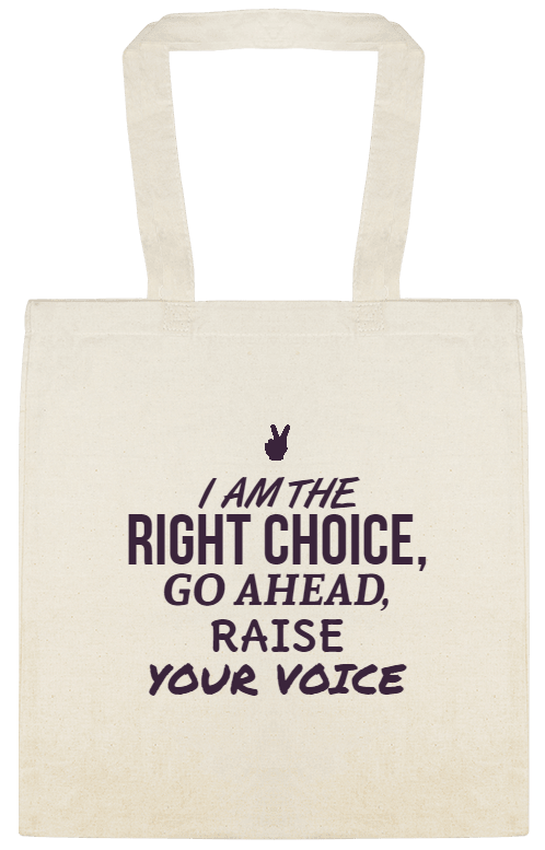 Vote / General Campaign The Right Choice Go Ahead Raise Your Voice Custom Everyday Cotton Tote Bags Style 155626