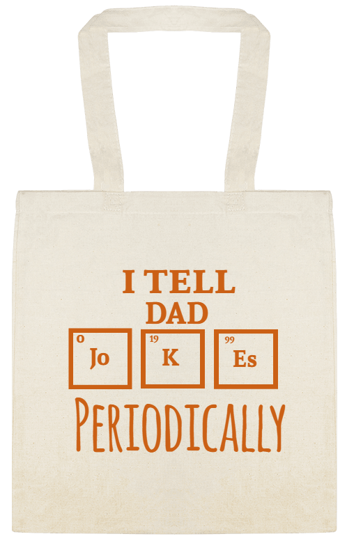 Holidays & Special Events Tell Dad Jo 19 99 K Es Periodically Custom Everyday Cotton Tote Bags Style 151513