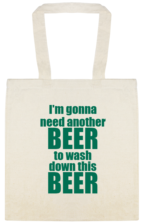 Need Another Beer To Wash Down This Beer Im Gonna Custom Everyday Cotton Tote Bags Style 147656