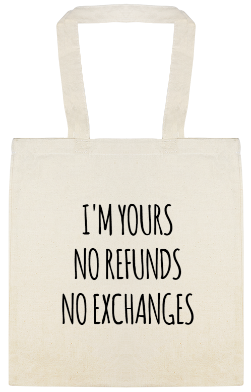I'm Yours No Refund No Exchanges Im YoursNo RefundsNo Custom Everyday Cotton Tote Bags Style 146532