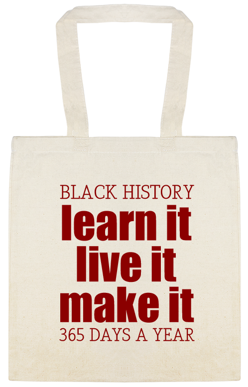 Learn It Live It Make It 365 Days Year Black History Custom Everyday Cotton Tote Bags Style 146612