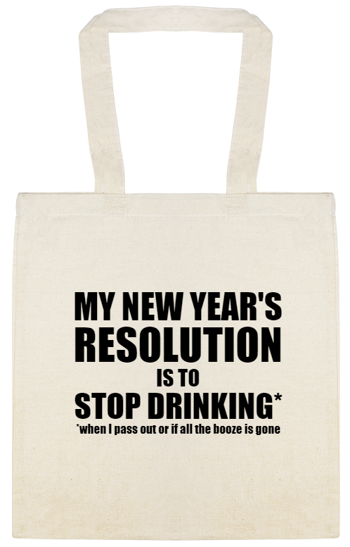 New Years Resolution Stop Drinking My Is when Pass Out Or If All The Booze Gone Custom Everyday Cotton Tote Bags Style 145560
