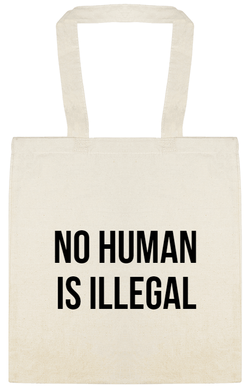 Political Campaigns No Human Is Illegal Custom Everyday Cotton Tote Bags Style 155185