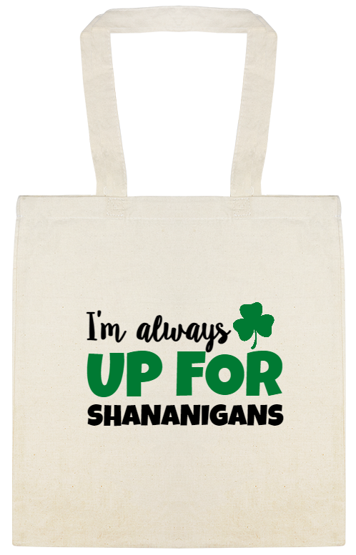 Holidays & Special Events Shananigans Up For Im Always Custom Everyday Cotton Tote Bags Style 148680