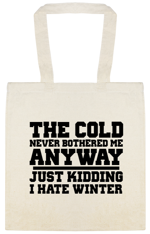 Cold Never Bothered Anyway Me Just Kidding I Hate Winter Custom Everyday Cotton Tote Bags Style 144174