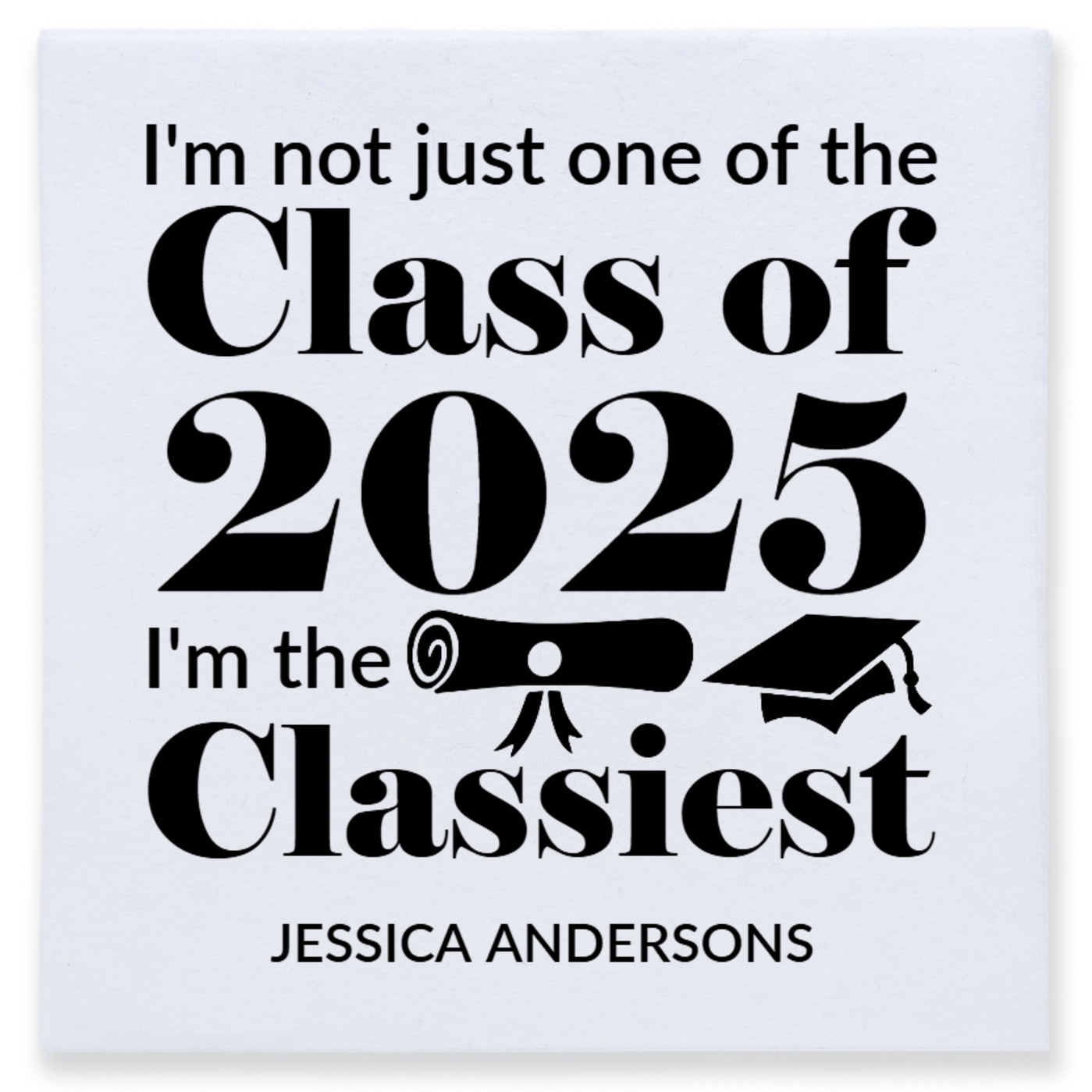 I'm Not Just One Of The Class 2025 I'm The Classiest Im Full Color 3ply Premium Beverage Napkins Style 171136