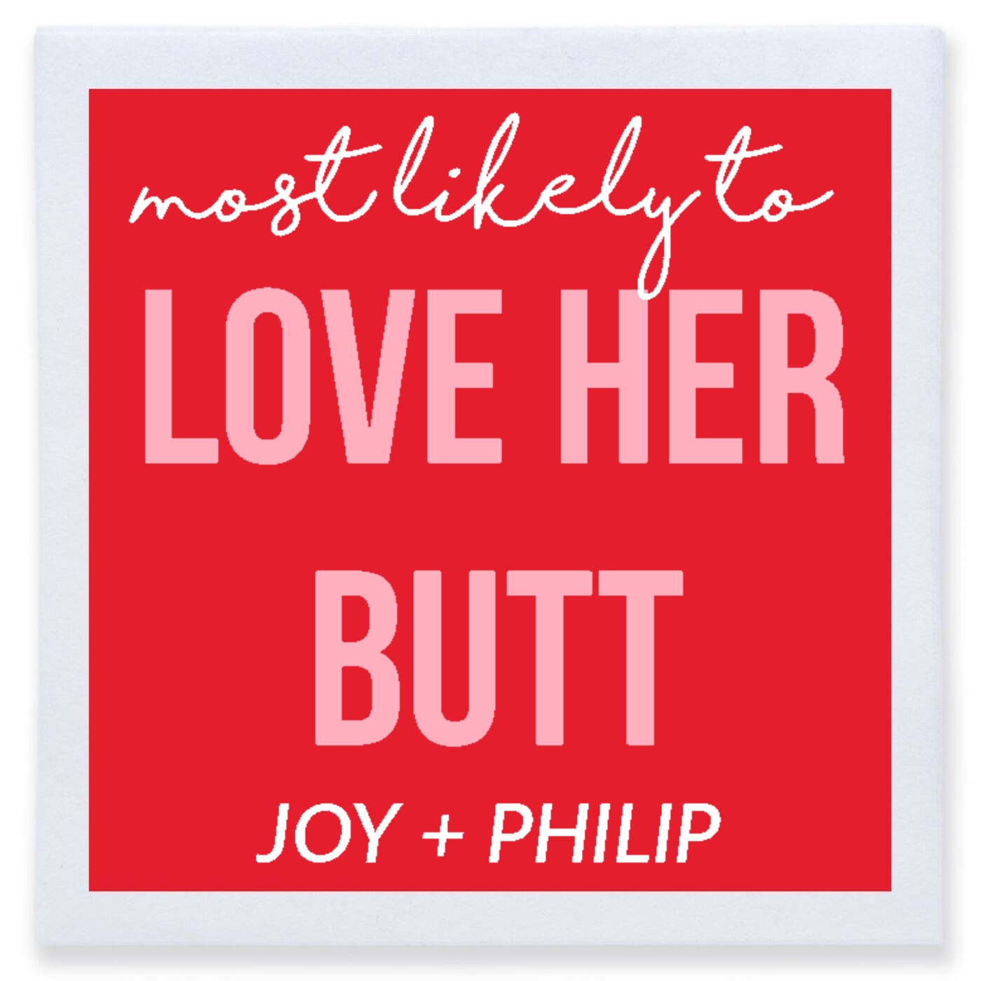 Love Her Butt Most Likely To Joy Philip Full Color 3ply Premium Beverage Napkins Style 169581