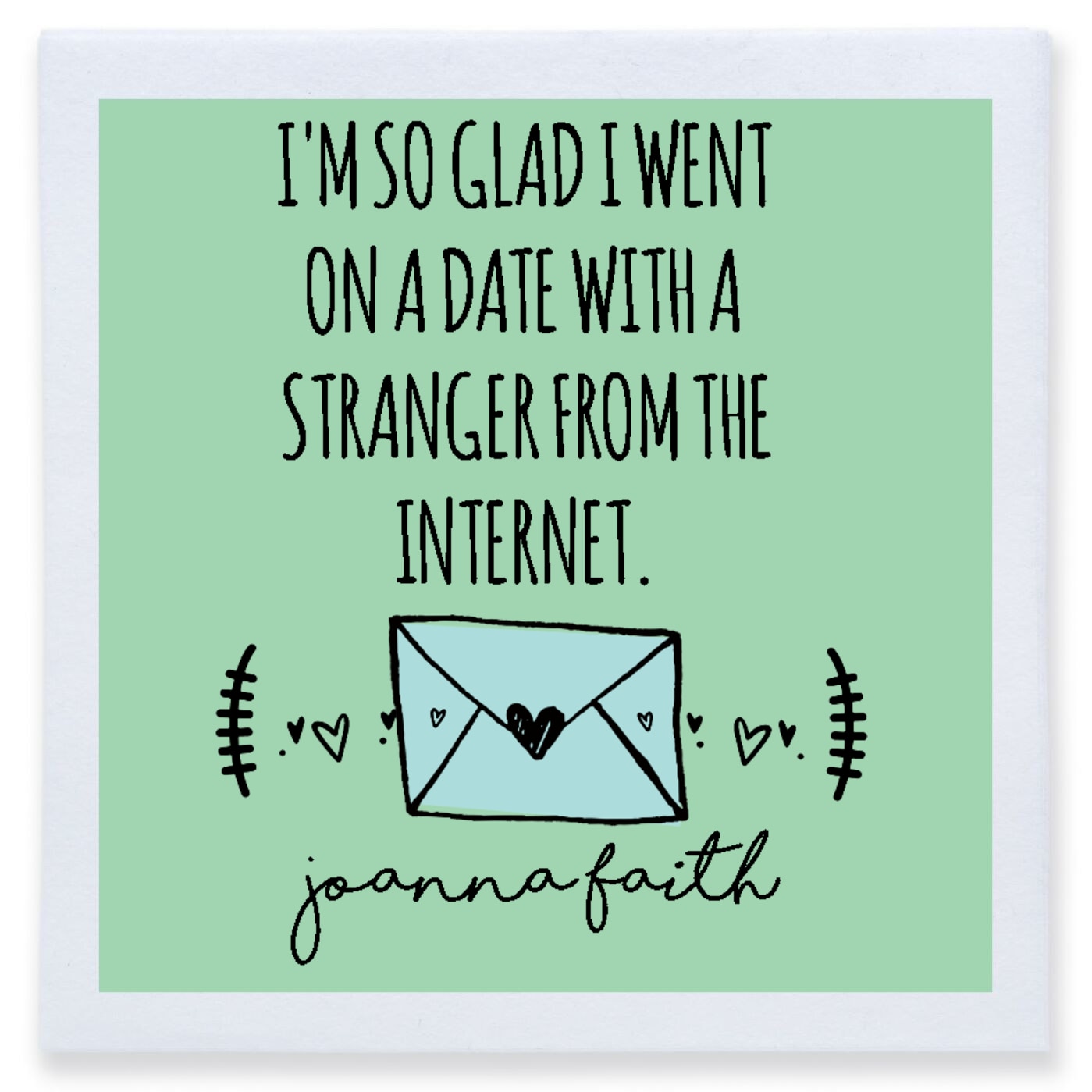 I'm So Glad I Went On A Date With A Stranger From The Inernet Joanna Faith Full Color 3ply Premium Beverage Napkins Style 169544