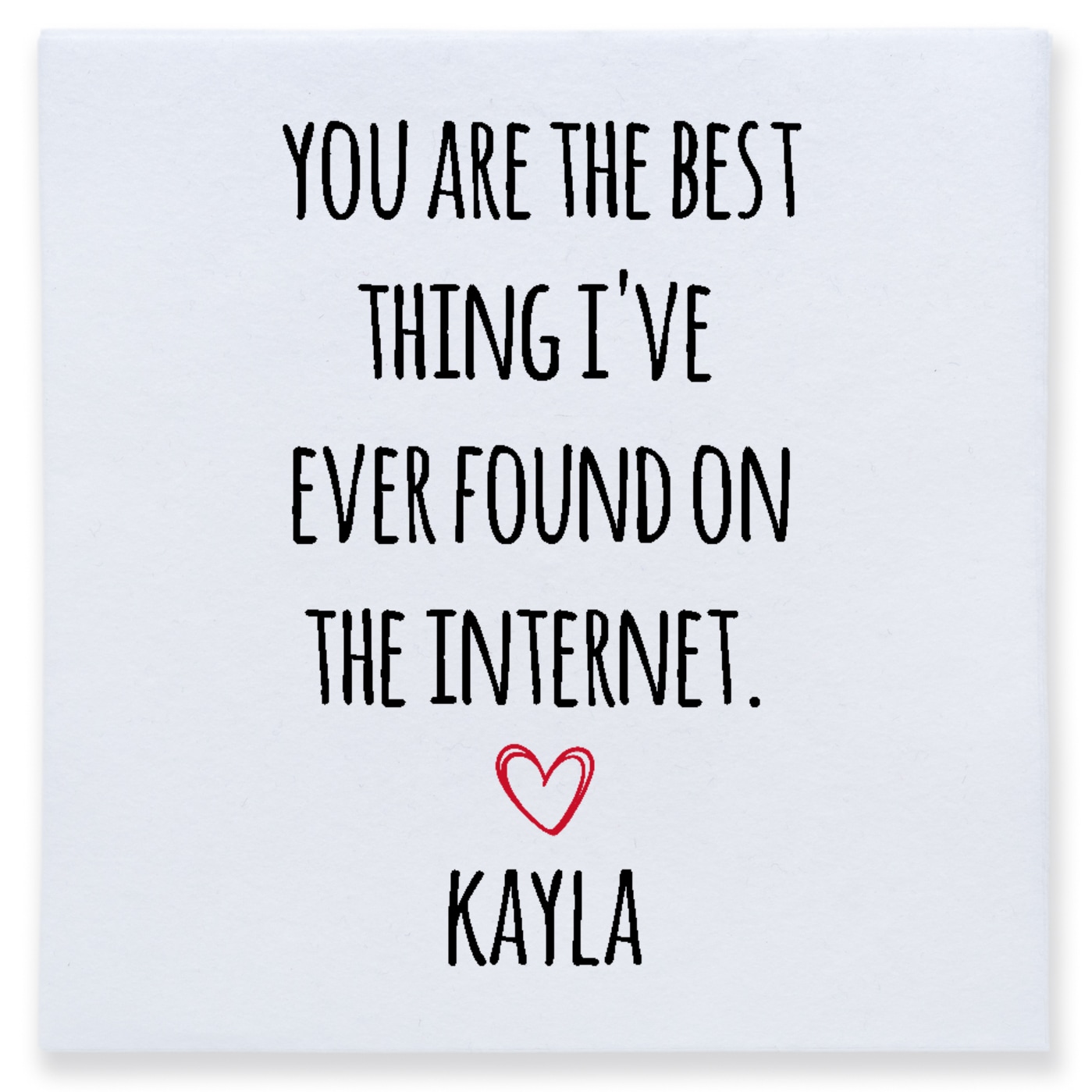You Are The Best Thing I've Ever Found On The Internet Kayla Full Color 3ply Premium Beverage Napkins Style 169496