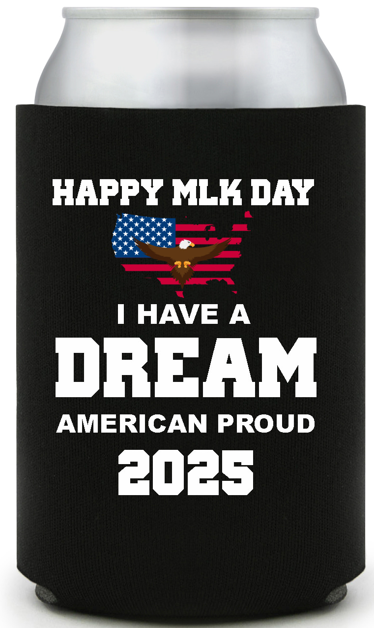 Happy Mlk Day I Have A Dream American Proud 2025 Full Color Foam Collapsible Coolies All Over Print Style 169465