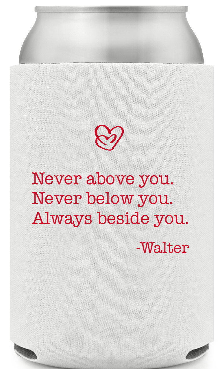 Never Above You Never Below You Always Beside You Valentine's Day Younnever Younalways walter Full Color Foam Collapsible Coolies All Over Print Style 169498