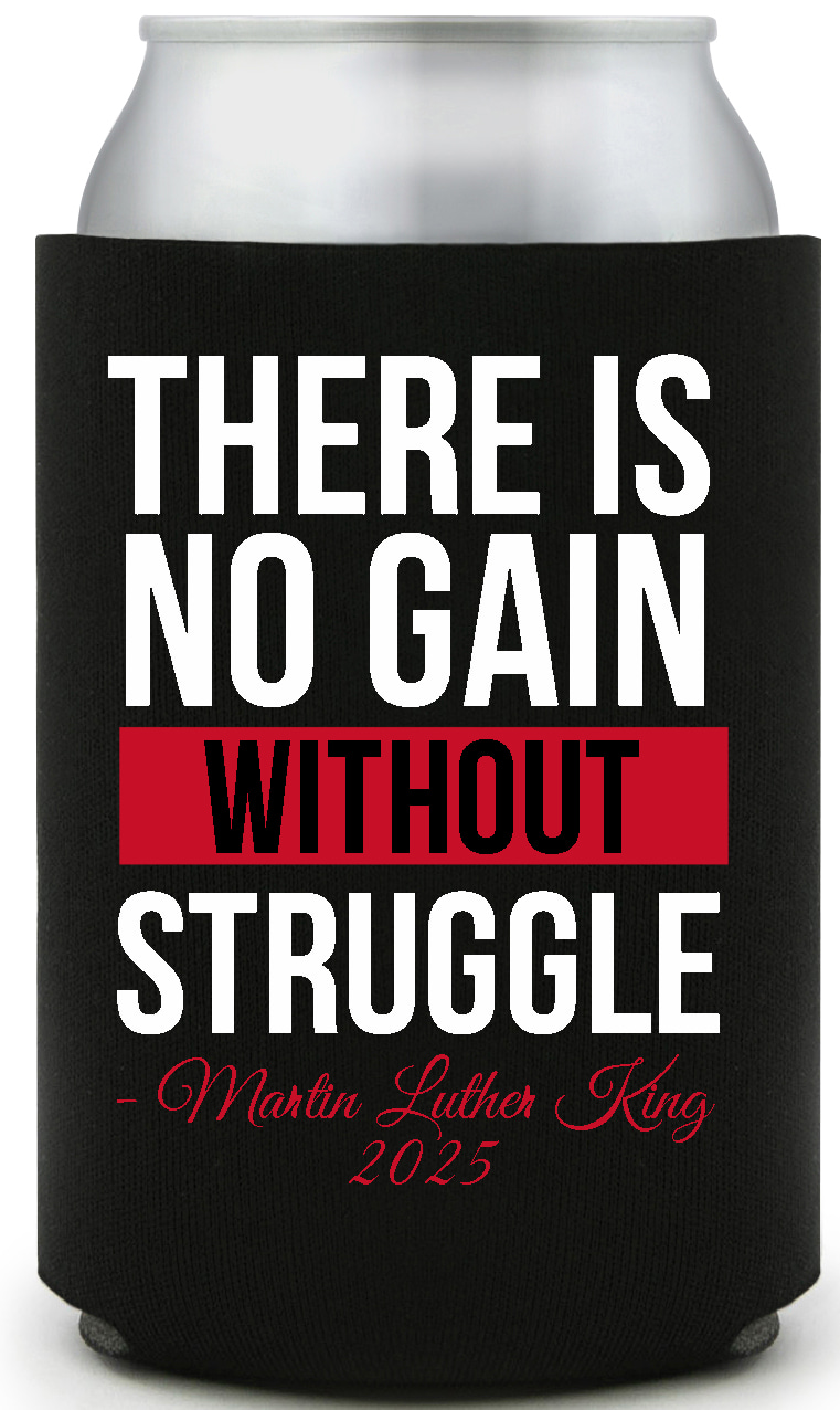 There Is No Gain Without Struggle martin Luther King 2025 Full Color Foam Collapsible Coolies All Over Print Style 169466