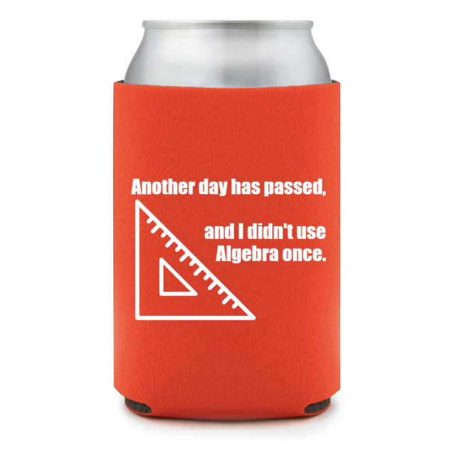Full Color Foam Collapsible Can Coolers Back To School Another Day Has Passed And I Didn T Use Algebra Once Style 138752