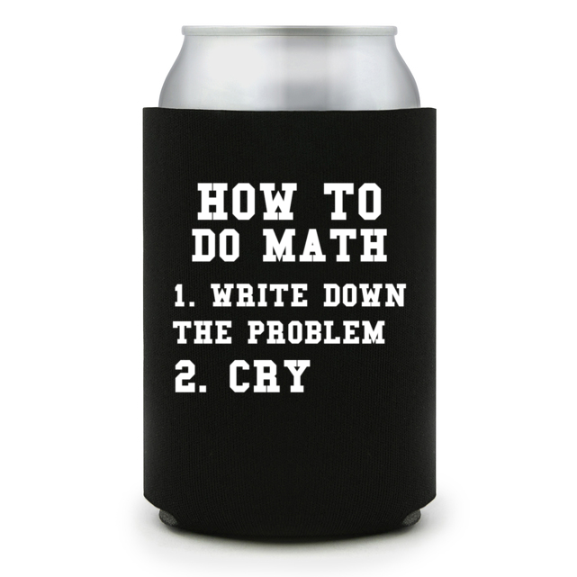 Full Color Foam Collapsible Can Coolers Back To School How To Do Math 1 Write Down The Problem 2 Cry Style 138751