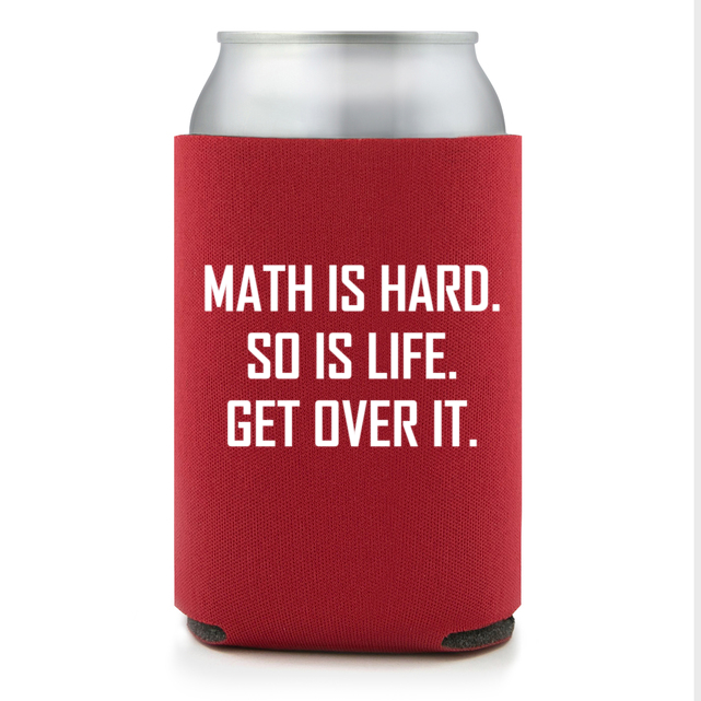 Full Color Foam Collapsible Can Coolers Back To School Math Is Hard So Is Life Get Over It Style 138715