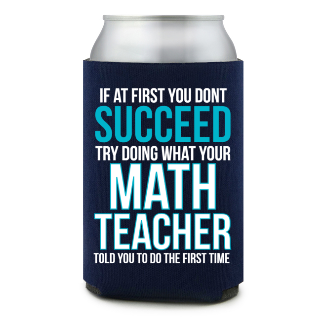 Full Color Foam Collapsible Can Coolers Back To School If At First You Dont Succeed Try Doing What Your Math Teacher Told You To Do