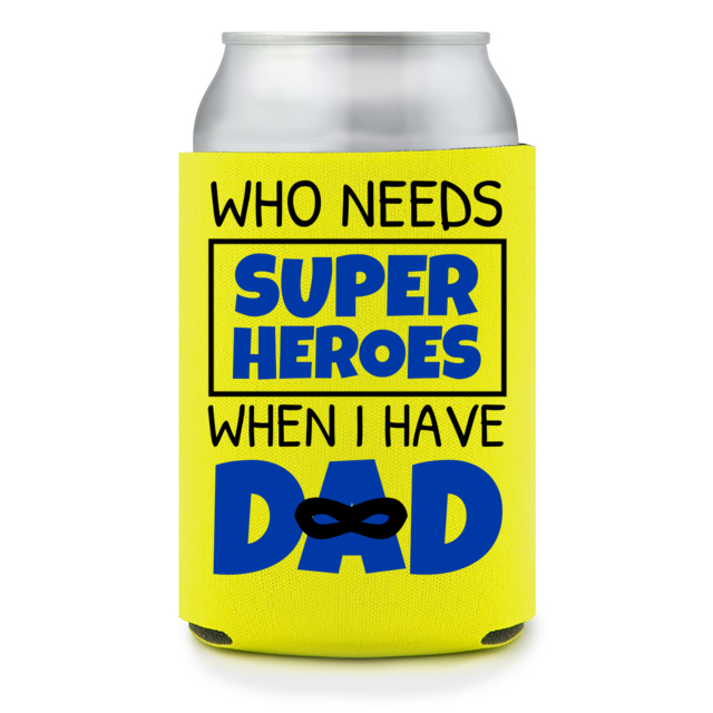 Full Color Foam Collapsible Can Coolers Happy Fathers Day Who Needs Super Heroes When I Have Dad Style 136948