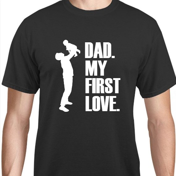 Father's Day Dad My First Love Unisex Basic Tee T-Shirts Style 119293