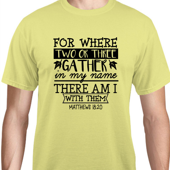 Faith For Where Gather In My Name There Am With Them Matthews 1820 Unisex Basic Tee T-Shirts Style 131113
