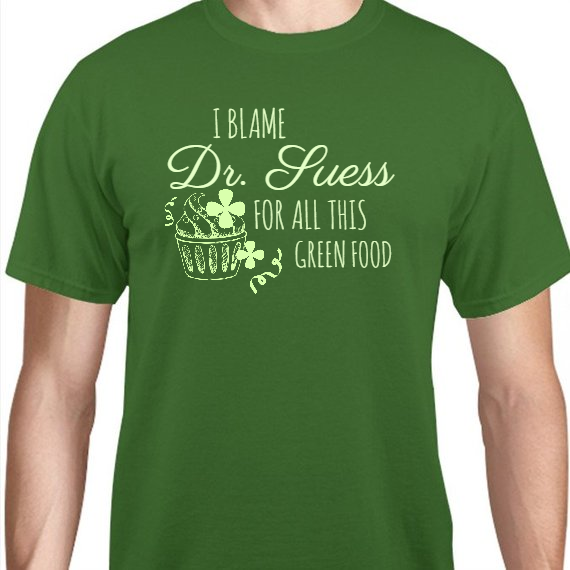 St Patrick Day Blame Dr Suess For All This Green Food Unisex Basic Tee T-Shirts Style 116790