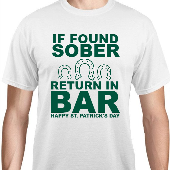 St Patrick Day If Found Sober Return In Bar Happy Patricks Unisex Basic Tee T-Shirts Style 116838