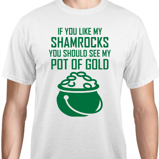 St Patrick Day If You Like My Shamrocks Should See Pot Of Gold Unisex Basic Tee T-Shirts Style 116898
