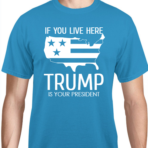 Political If You Live Here Trump Is Your President Unisex Basic Tee T-Shirts Style 111963