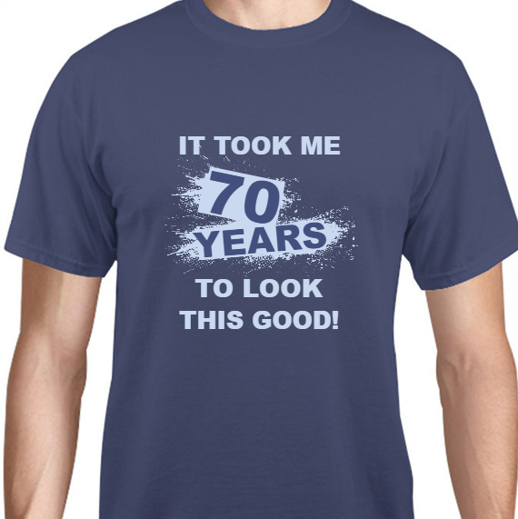 Birthday It Took Me 70 Years To Look This Good Unisex Basic Tee T-Shirts Style 131100