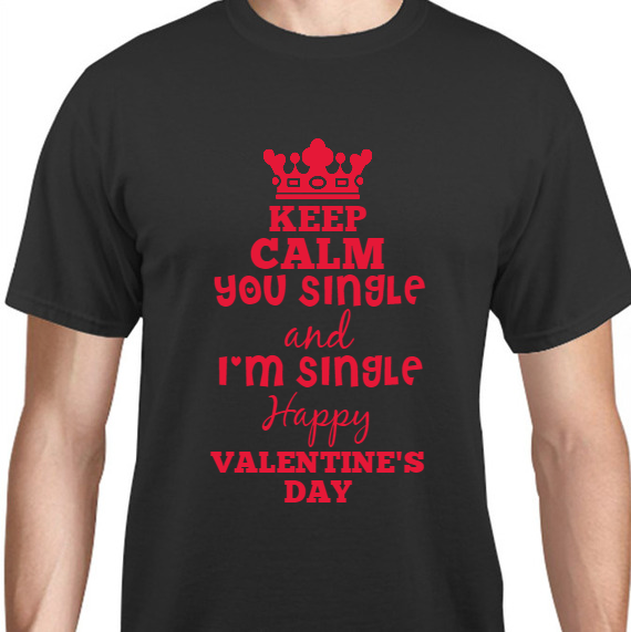 Valentines Day Keep You Single And Im Happy Calm Unisex Basic Tee T-Shirts Style 130269