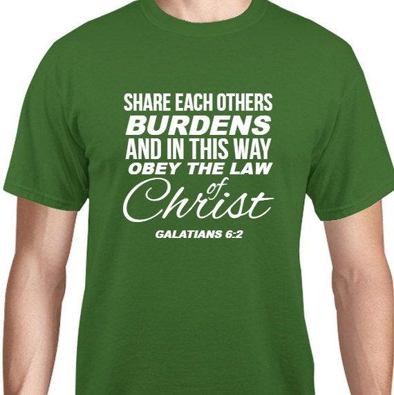 Faith Share Each Others Burdens And In This Way Obey The Law Christ Of Galatians 62 Unisex Basic Tee T-Shirts Style 131962