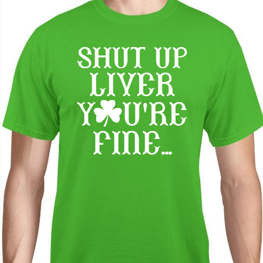 St Patrick Day Shut Up Liver Ure Fine Unisex Basic Tee T-Shirts Style 116764