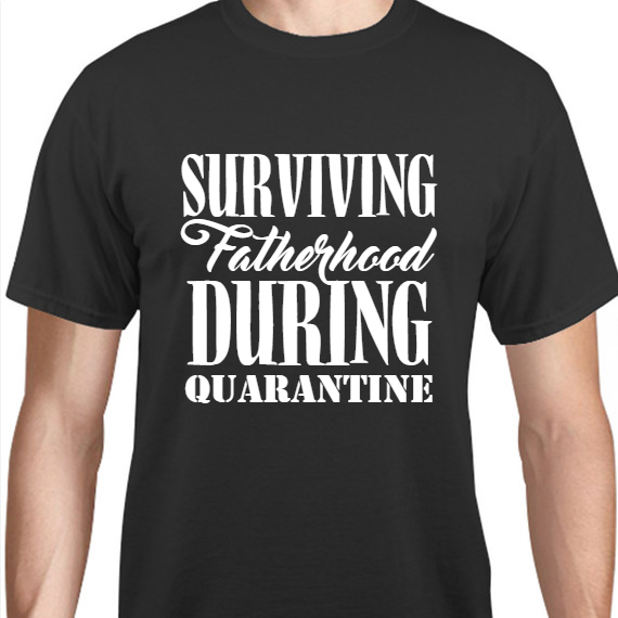 Father's Day Surviving Fatherhood During Quarantine Unisex Basic Tee T-Shirts Style 118950