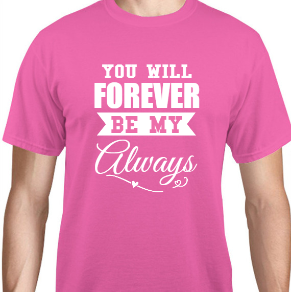 Valentines Day You Will Forever Be My Always Unisex Basic Tee T-Shirts Style 130003