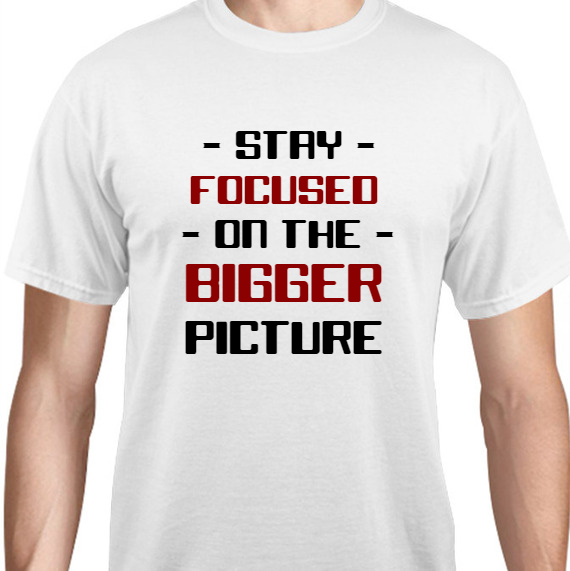Quotes & Phrases - Stay Focused On The Bigger Picture Unisex Basic Tee T-Shirts Style 131854
